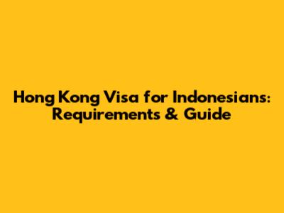 Hong Kong Visa for Indonesians: Requirements & Guide