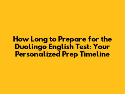 How Long to Prepare for the Duolingo English Test: Your Personalized Prep Timeline