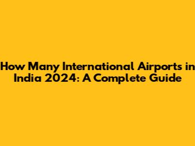How Many International Airports in India 2024: A Complete Guide
