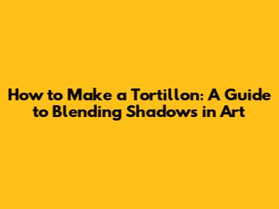 How to Make a Tortillon: A Guide to Blending Shadows in Art