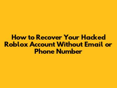 How to Recover Your Hacked Roblox Account Without Email or Phone Number