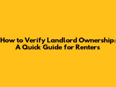 How to Verify Landlord Ownership: A Quick Guide for Renters