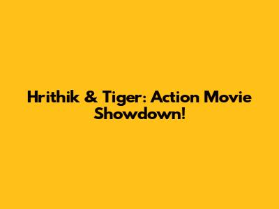 Hrithik & Tiger: Action Movie Showdown!