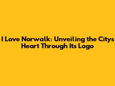 I Love Norwalk: Unveiling the City's Heart Through Its Logo