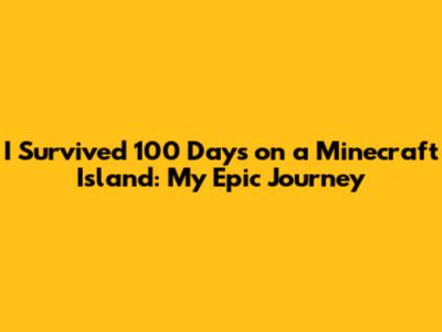 I Survived 100 Days on a Minecraft Island: My Epic Journey
