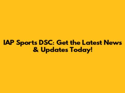IAP Sports DSC: Get the Latest News & Updates Today!
