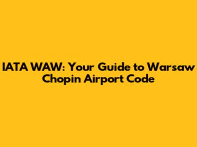 IATA WAW: Your Guide to Warsaw Chopin Airport Code