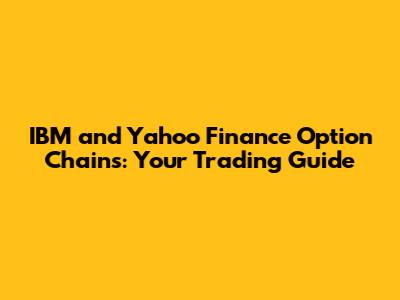 IBM and Yahoo Finance Option Chains: Your Trading Guide