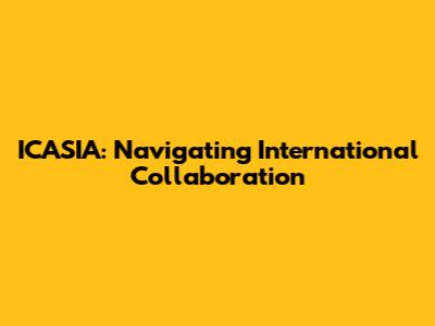 ICASIA: Navigating International Collaboration