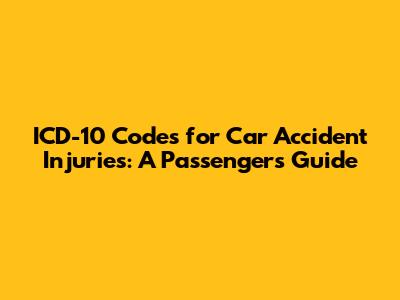 ICD-10 Codes for Car Accident Injuries: A Passenger's Guide