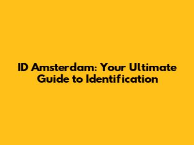 ID Amsterdam: Your Ultimate Guide to Identification