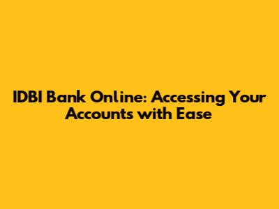 IDBI Bank Online: Accessing Your Accounts with Ease