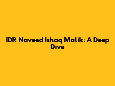 IDR Naveed Ishaq Malik: A Deep Dive