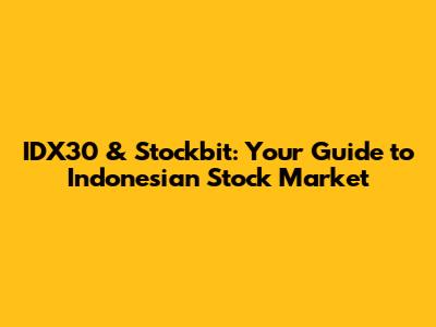 IDX30 & Stockbit: Your Guide to Indonesian Stock Market