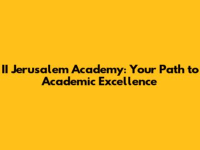 II Jerusalem Academy: Your Path to Academic Excellence
