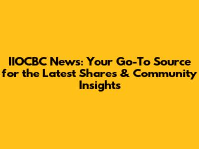 IIOCBC News: Your Go-To Source for the Latest Shares & Community Insights