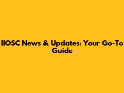 IIOSC News & Updates: Your Go-To Guide