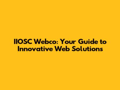 IIOSC Webco: Your Guide to Innovative Web Solutions
