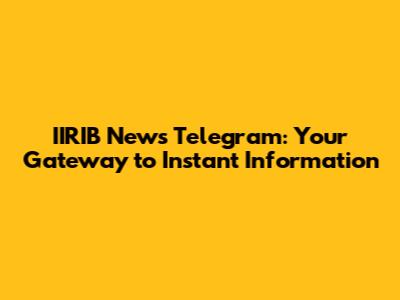 IIRIB News Telegram: Your Gateway to Instant Information