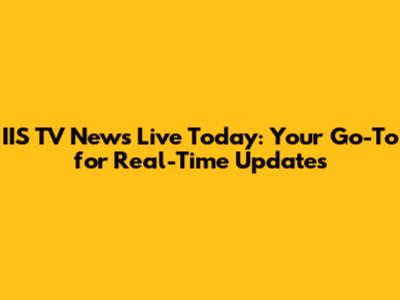 IIS TV News Live Today: Your Go-To for Real-Time Updates