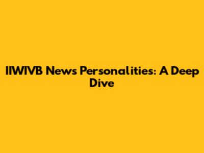 IIWIVB News Personalities: A Deep Dive