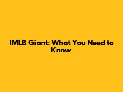 IMLB Giant: What You Need to Know