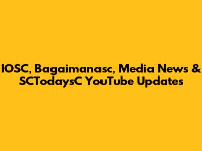 IOSC, Bagaimanasc, Media News & SCTodaysC YouTube Updates