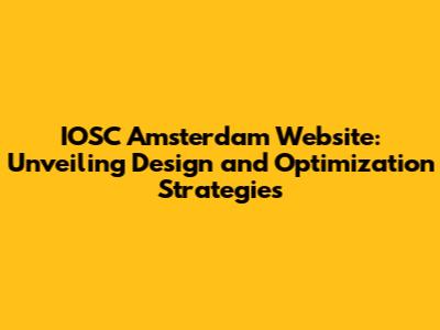 IOSC Amsterdam Website: Unveiling Design and Optimization Strategies