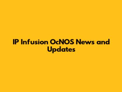 IP Infusion OcNOS News and Updates