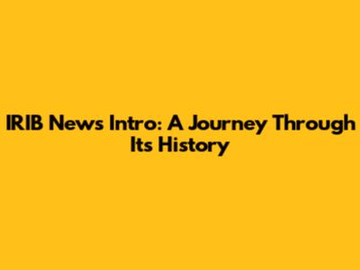 IRIB News Intro: A Journey Through Its History