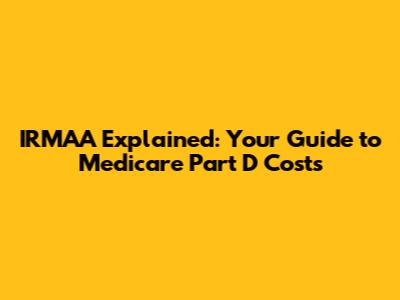 IRMAA Explained: Your Guide to Medicare Part D Costs