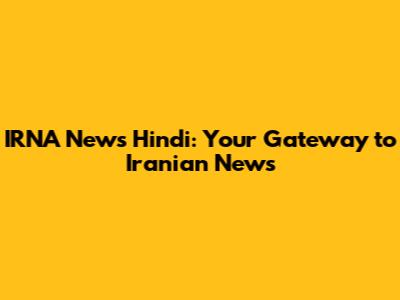 IRNA News Hindi: Your Gateway to Iranian News