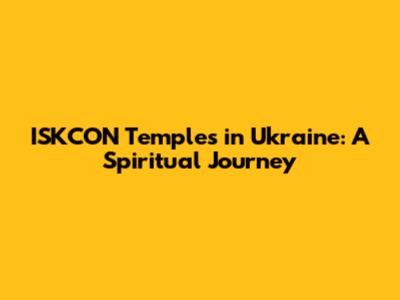 ISKCON Temples in Ukraine: A Spiritual Journey