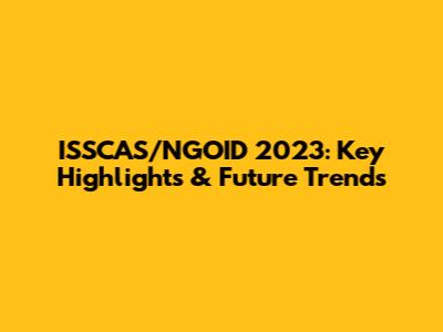 ISSCAS/NGOID 2023: Key Highlights & Future Trends