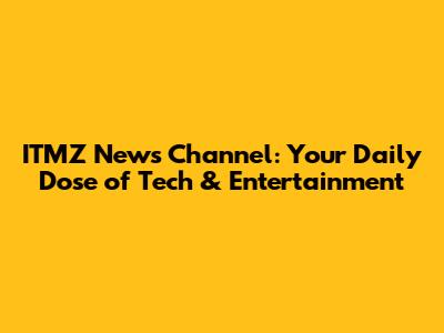 ITMZ News Channel: Your Daily Dose of Tech & Entertainment
