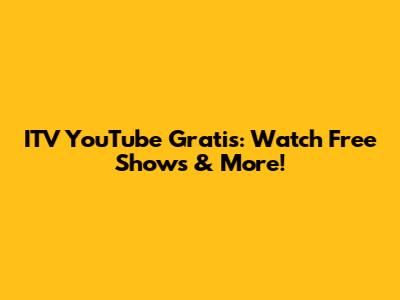 ITV YouTube Gratis: Watch Free Shows & More!