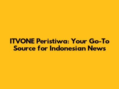 ITVONE Peristiwa: Your Go-To Source for Indonesian News