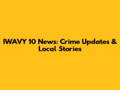 IWAVY 10 News: Crime Updates & Local Stories