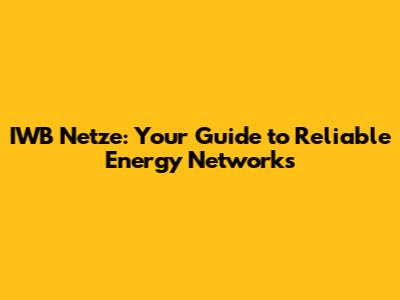 IWB Netze: Your Guide to Reliable Energy Networks