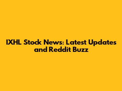 IXHL Stock News: Latest Updates and Reddit Buzz