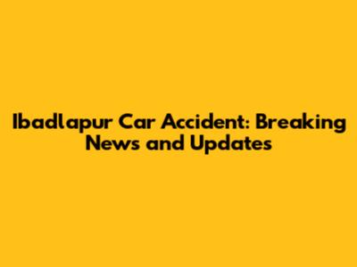 Ibadlapur Car Accident: Breaking News and Updates
