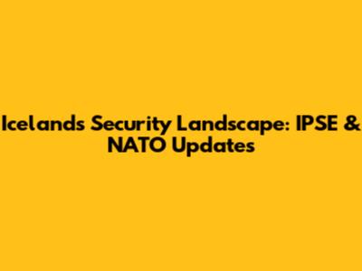 Iceland's Security Landscape: IPSE & NATO Updates