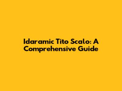 Idaramic Tito Scalo: A Comprehensive Guide