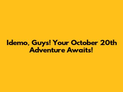 Idemo, Guys! Your October 20th Adventure Awaits!