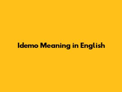 Idemo Meaning in English