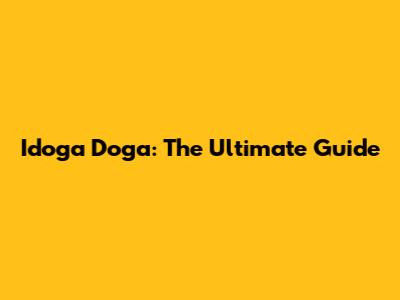 Idoga Doga: The Ultimate Guide
