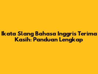 Ikata Slang Bahasa Inggris Terima Kasih: Panduan Lengkap