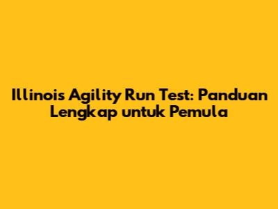 Illinois Agility Run Test: Panduan Lengkap untuk Pemula