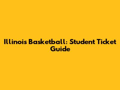 Illinois Basketball: Student Ticket Guide