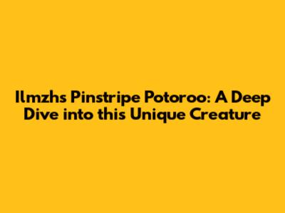 Ilmzh's Pinstripe Potoroo: A Deep Dive into this Unique Creature